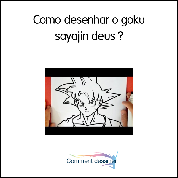 Como desenhar o goku sayajin deus